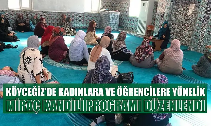 Köyceğiz'de kadınlara ve öğrencilere yönelik Miraç Kandili programı düzenlendi