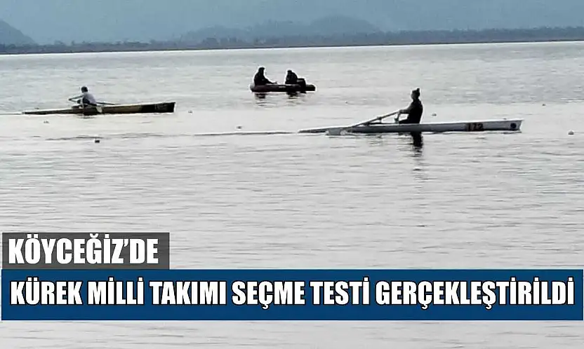 Köyceğiz'de Kürek Milli Takımı seçme testi gerçekleştirildi