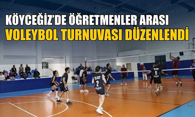 Köyceğiz'de öğretmenler arası voleybol turnuvası düzenlendi