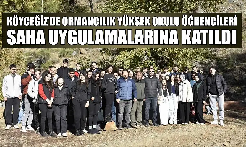 Köyceğiz'de Ormancılık Yüksek Okulu öğrencileri saha uygulamalarına katıldı