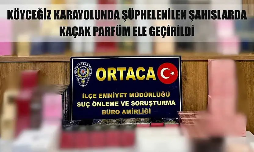Köyceğiz Karayolunda durumlarından şüphelenilen şahıslarda kaçak parfüm ele geçirildi