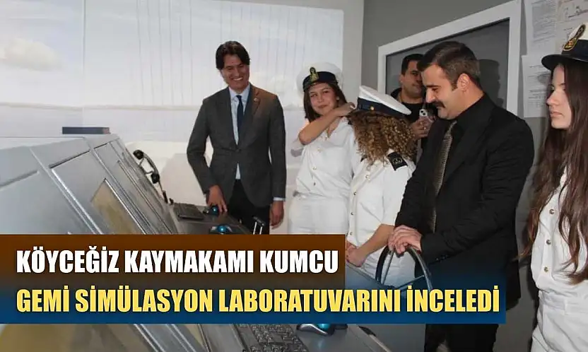 Köyceğiz Kaymakamı Kumcu, gemi simülasyon laboratuvarını inceledi