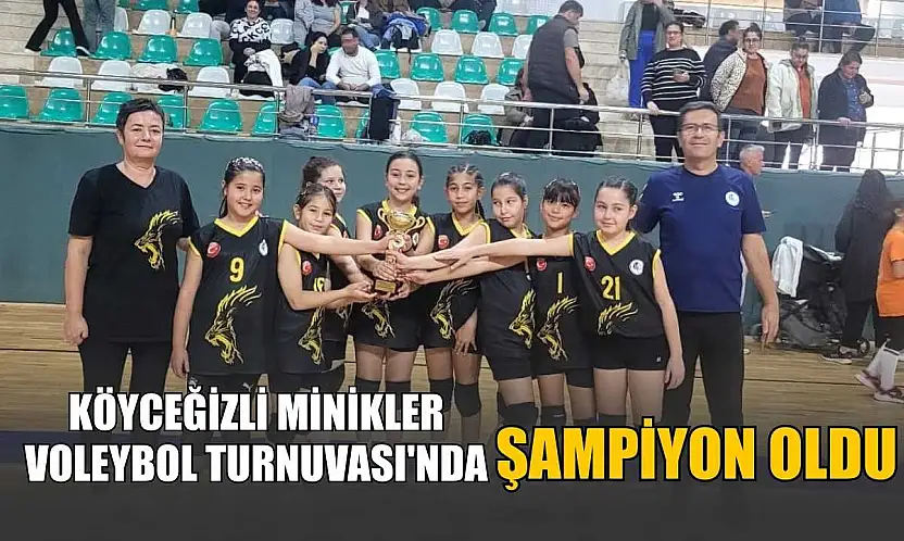 Köyceğizli minikler Voleybol Turnuvası'nda şampiyon oldu