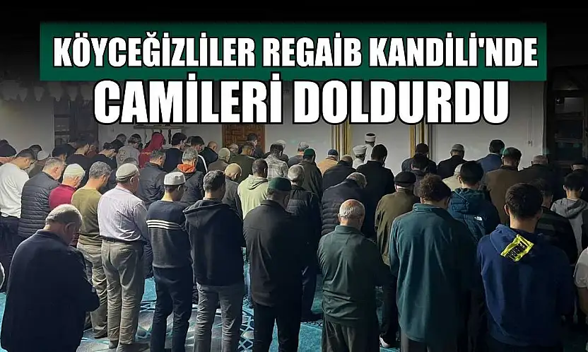 Köyceğizliler Regaib Kandili'nde camileri doldurdu