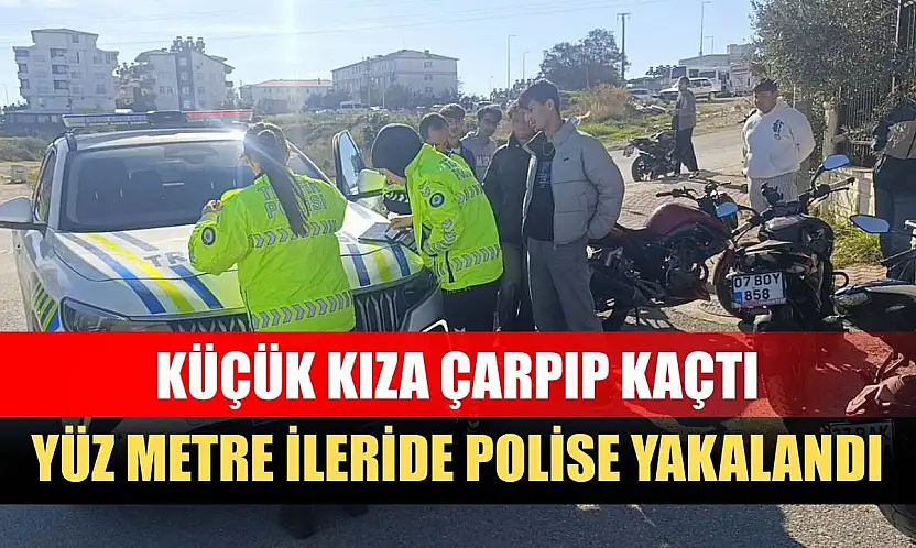 Küçük kıza çarpıp kaçtı, yüz metre ileride polise yakalandı