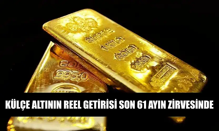 Külçe altının reel getirisi son 61 ayın zirvesinde