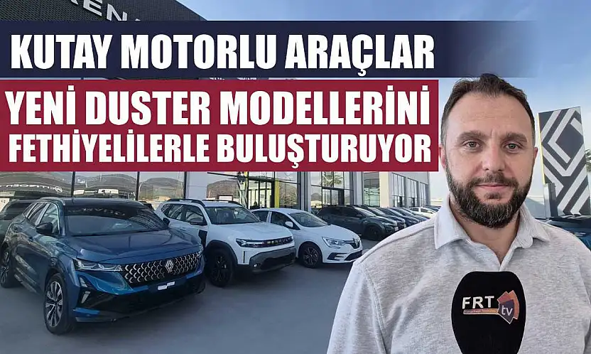 Kutay Motorlu Araçlar, Yeni Duster Modellerini Fethiyelilerle Buluşturuyor
