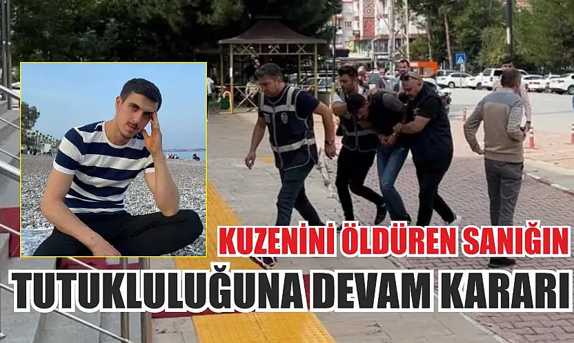 Kuzenini Öldüren Sanığın Tutukluluğuna Devam Kararı