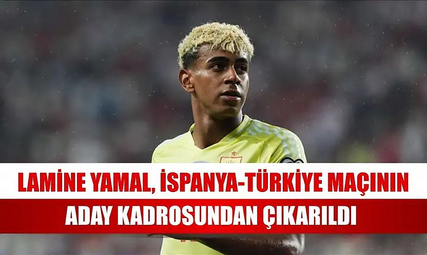 Lamine Yamal, İspanya-Türkiye maçının aday kadrosundan çıkarıldı