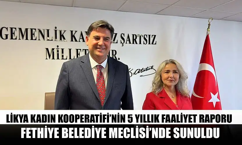 Likya Kadın Kooperatifi'nin 5 yıllık faaliyet raporu Fethiye Belediye Meclisi'nde sunuldu