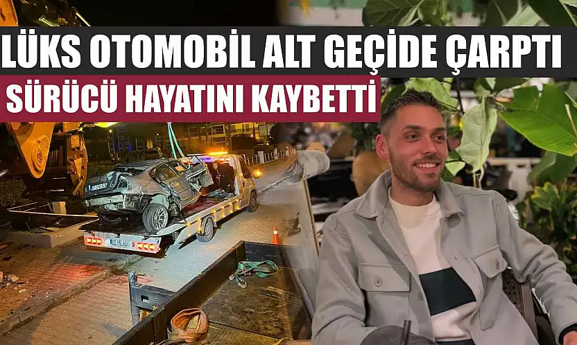 Lüks otomobil alt geçide çarptı, sürücü hayatını kaybetti