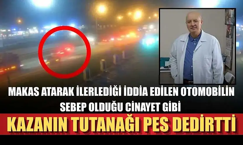 Makas atarak ilerlediği iddia edilen otomobilin sebep olduğu cinayet gibi kazanın tutanağı pes dedirtti