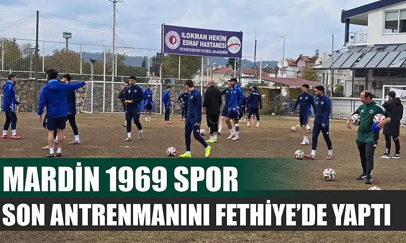 Mardin 1969 Spor, son antrenmanını Fethiye'de yaptı