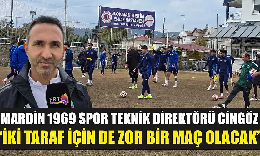 Mardin 1969 Spor Teknik Direktörü Cingöz: 'İki taraf için de zor bir maç olacak'