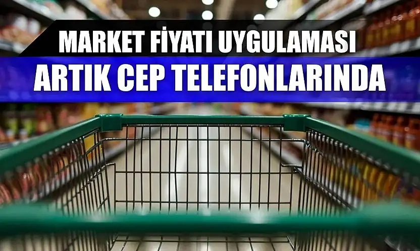 Market Fiyatı uygulaması artık cep telefonlarında