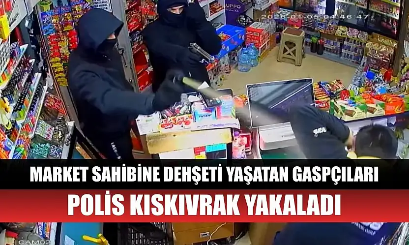 Market sahibine dehşeti yaşatan gaspçıları polis kıskıvrak yakaladı
