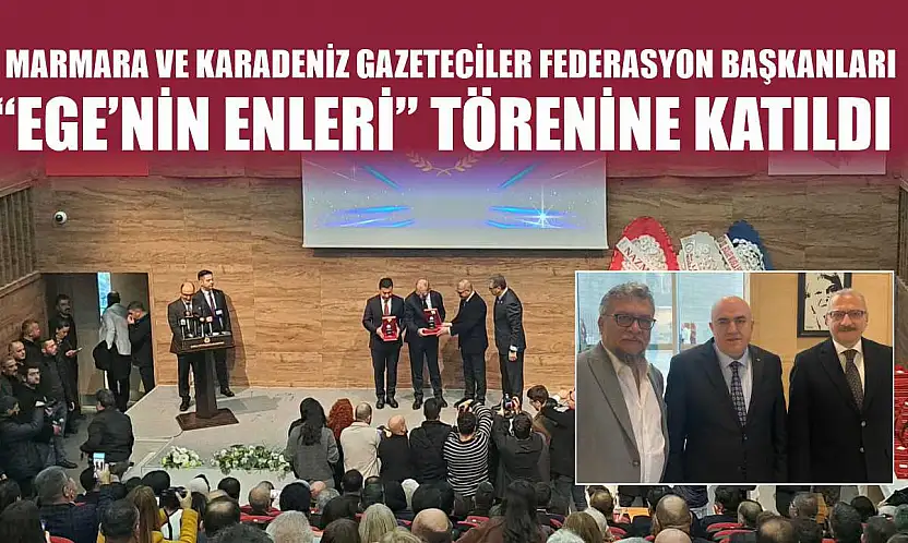 Marmara ve Karadeniz Gazeteciler Federasyon Başkanları 'Ege'nin Enleri' Törenine Katıldı