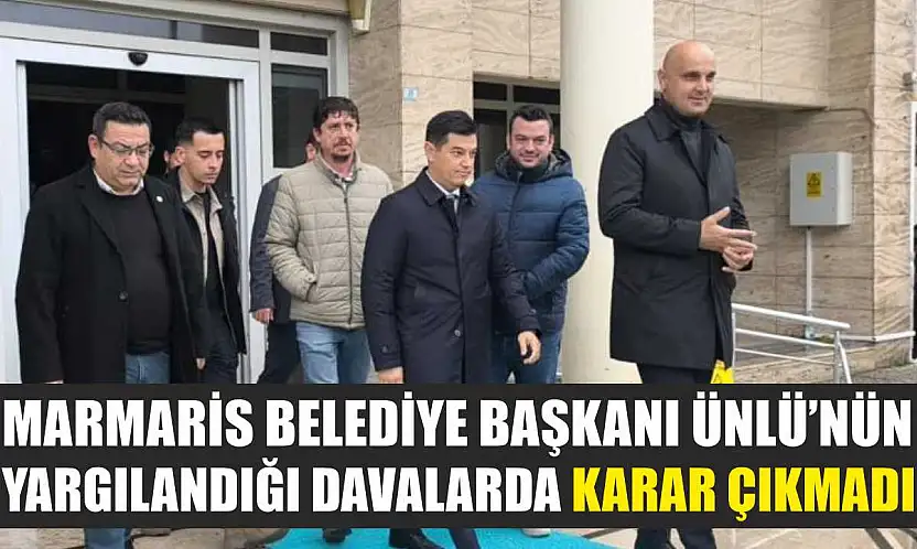 Marmaris Belediye Başkanı Ünlü'nün yargılandığı davalarda karar çıkmadı