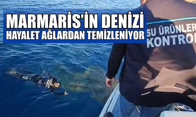 Marmaris'in denizi hayalet ağlardan temizleniyor