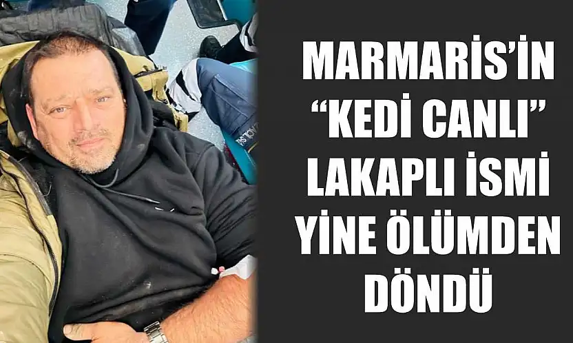 Marmaris'in 'kedi canlı' lakaplı ismi yine ölümden döndü