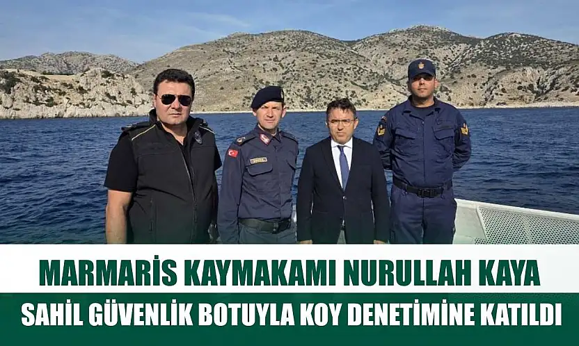 Marmaris Kaymakamı Nurullah Kaya Sahil Güvenlik Botuyla koy denetimine katıldı