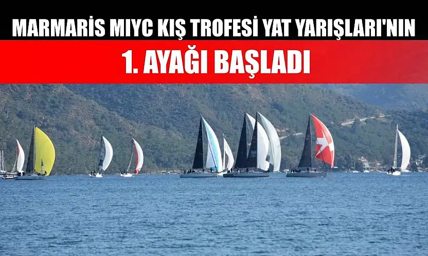 Marmaris MIYC Kış Trofesi Yat Yarışları'nın 1. ayağı başladı