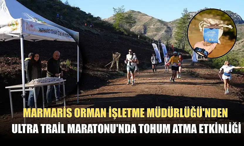 Marmaris Orman İşletme Müdürlüğü'nden Ultra Trail Maratonu'nda tohum atma etkinliği