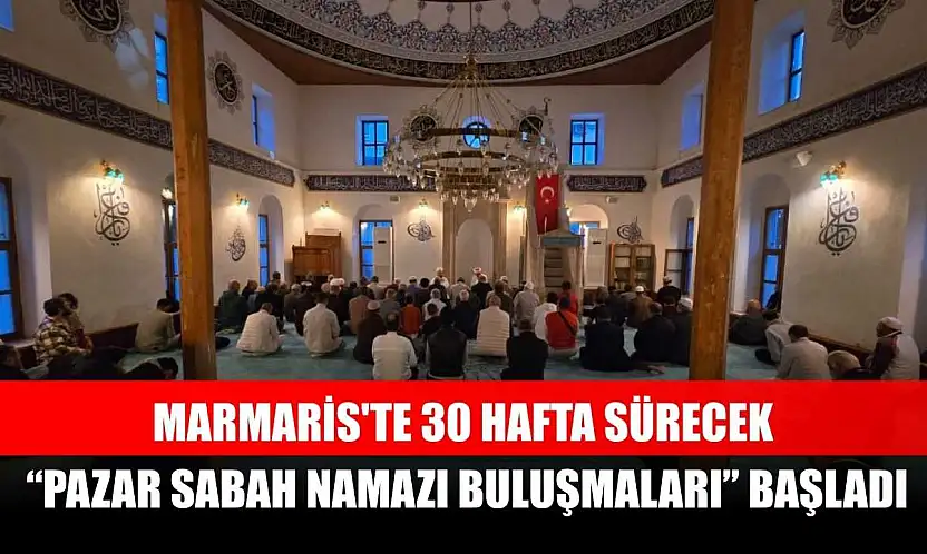 Marmaris'te 30 hafta sürecek 'Pazar Sabah Namazı Buluşmaları' başladı