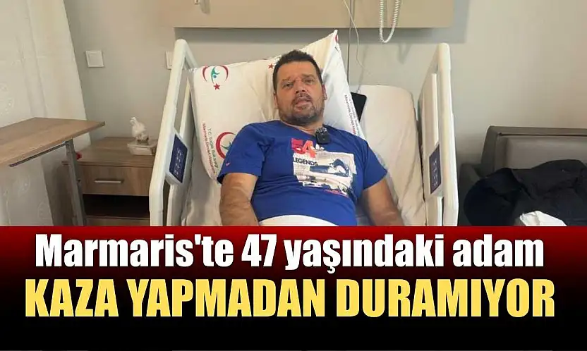 Marmaris'te 47 yaşındaki adam kaza yapmadan duramıyor