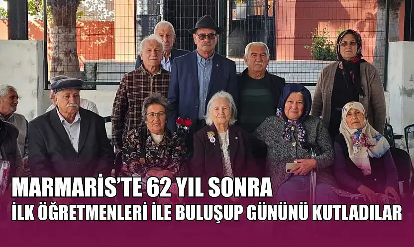 Marmaris'te 62 yıl sonra ilk öğretmenleri ile buluşup gününü kutladılar