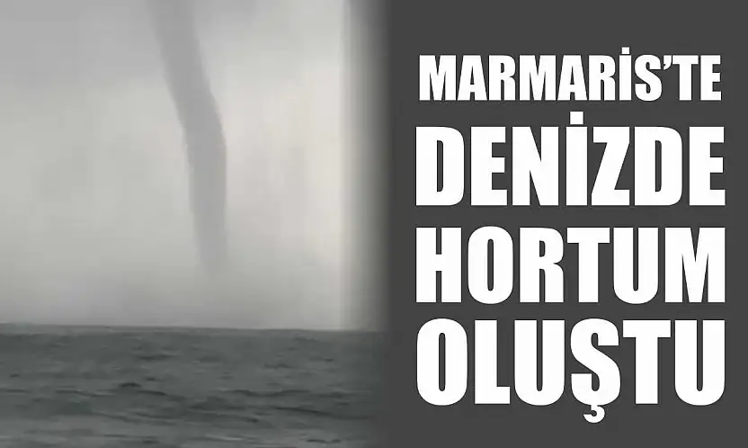 Marmaris'te denizde hortum oluştu