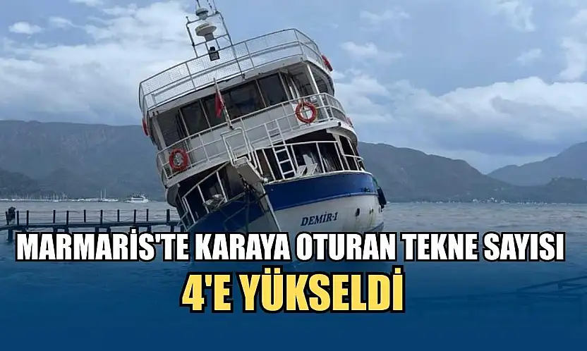Marmaris'te karaya oturan tekne sayısı 4'e yükseldi
