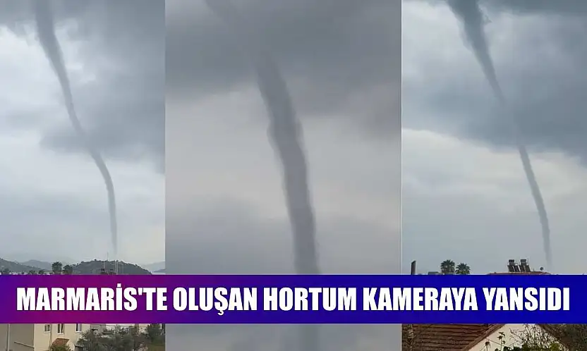 Marmaris'te oluşan hortum kameraya yansıdı