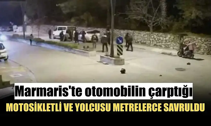 Marmaris'te otomobilin çarptığı motosikletli ve yolcusu metrelerce savruldu