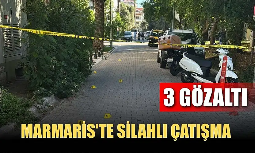 Marmaris'te silahlı çatışma: 3 gözaltı