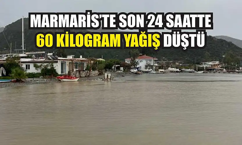 Marmaris'te son 24 saatte 60 kilogram yağış düştü