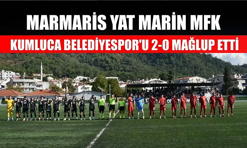 Marmaris Yat Marin MFK, Kumluca Belediyespor'u 2-0 mağlup etti