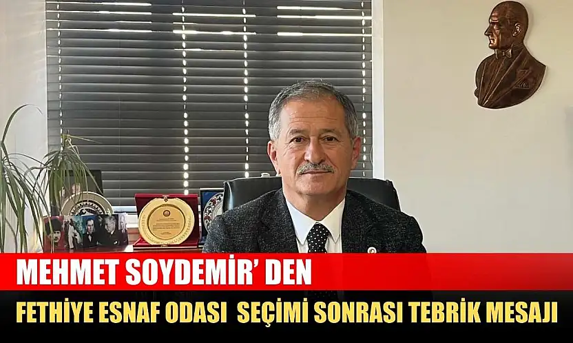 Mehmet Soydemir' den Fethiye Esnaf Odası Seçimi Sonrası Tebrik Mesajı