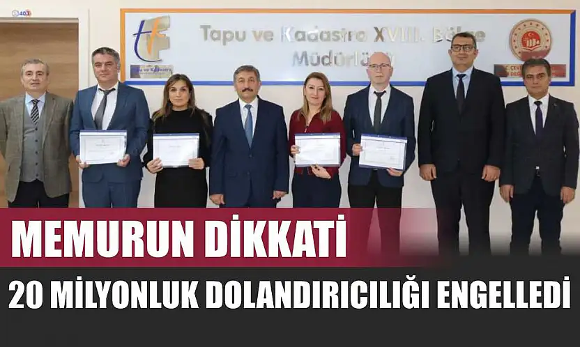 Memurun dikkati 20 milyonluk dolandırıcılığı engelledi