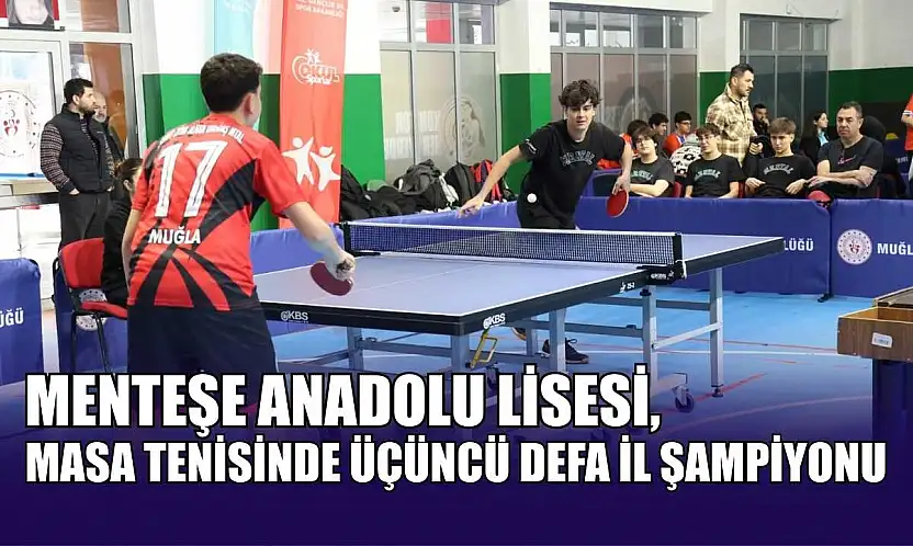 Menteşe Anadolu Lisesi, masa tenisinde üçüncü defa il şampiyonu