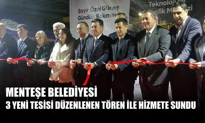 Menteşe Belediyesi 3 yeni tesisi düzenlenen tören ile hizmete sundu