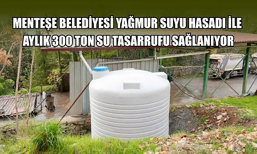 Menteşe Belediyesi yağmur suyu hasadı ile aylık 300 ton su tasarrufu sağlanıyor