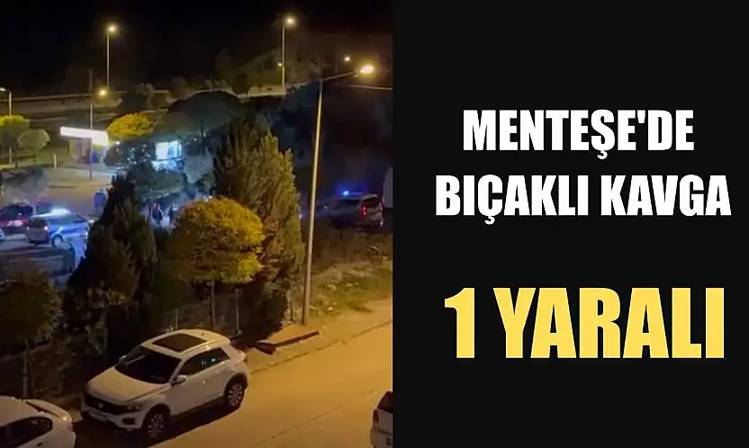 Menteşe'de bıçaklı kavga: 1 yaralı