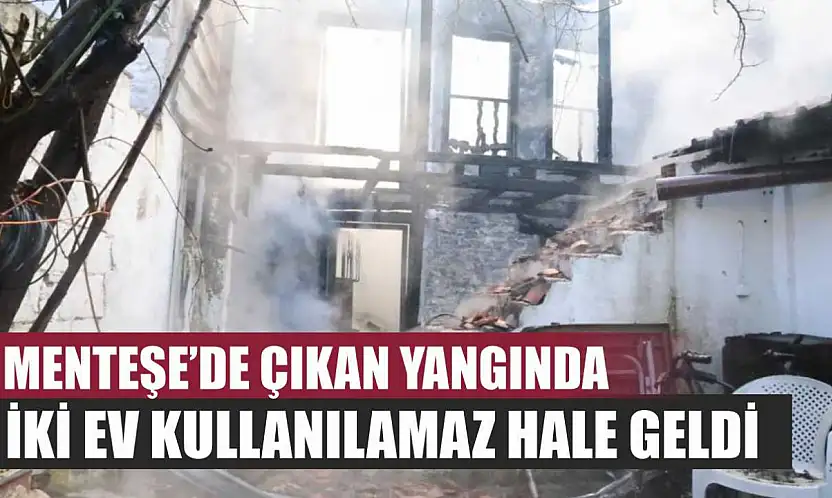 Menteşe'de Çıkan Yangında İki Ev Kullanılamaz Hale Geldi