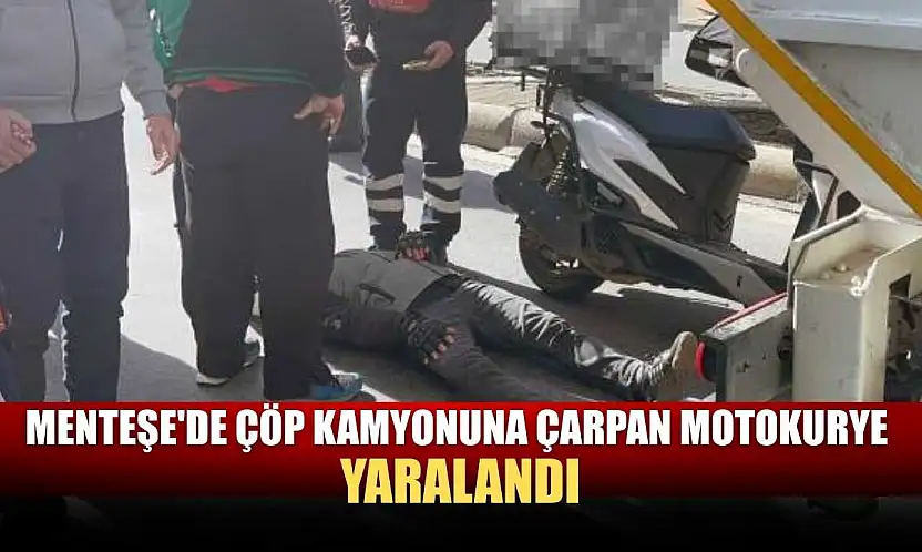 Menteşe'de Çöp kamyonuna çarpan Motokurye yaralandı