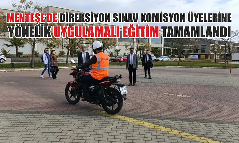 Menteşe'de direksiyon sınav komisyon üyelerine yönelik uygulamalı eğitim tamamlandı