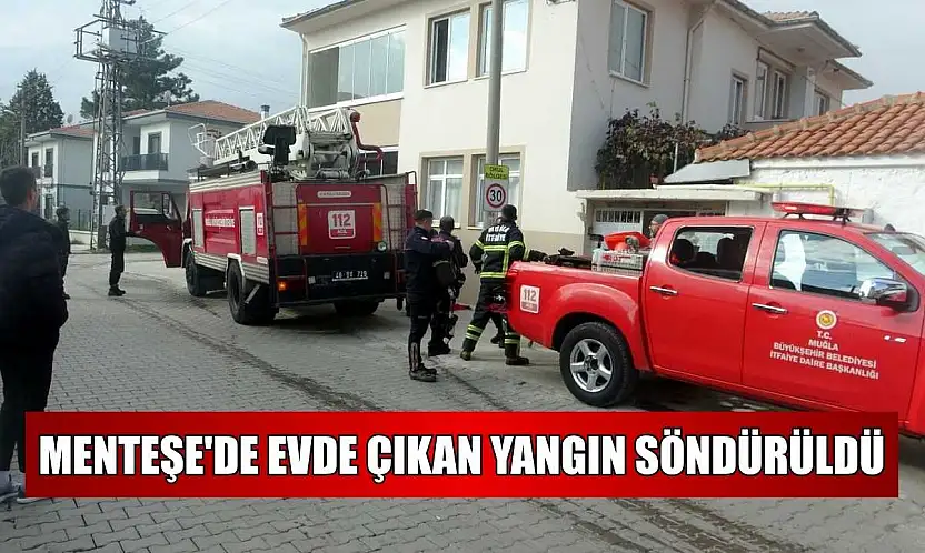 Menteşe'de evde çıkan yangın söndürüldü