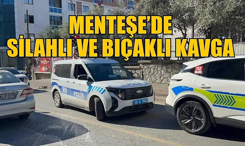Menteşe'de silahlı ve bıçaklı kavga