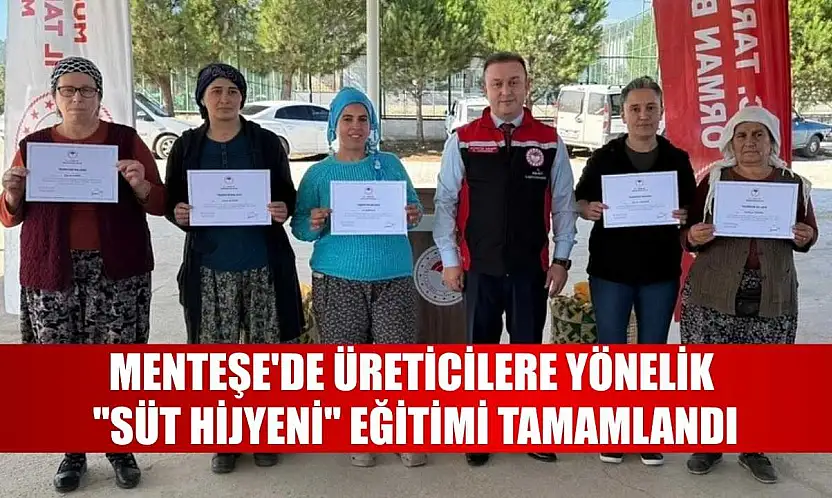 Menteşe'de üreticilere yönelik 'Süt hijyeni' eğitimi tamamlandı