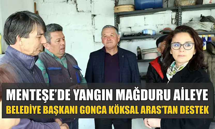 Menteşe'de yangın mağduru aileye Belediye Başkanı Gonca Köksal Aras'tan destek